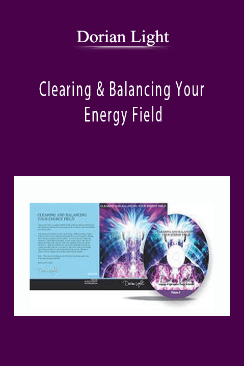 Clearing & Balancing Your Energy Field – Dorian Light