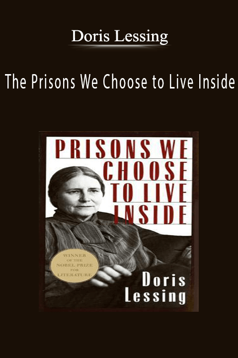 The Prisons We Choose to Live Inside – Doris Lessing