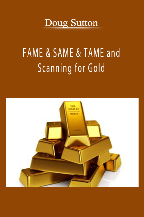 FAME & SAME & TAME and Scanning for Gold – Doug Sutton