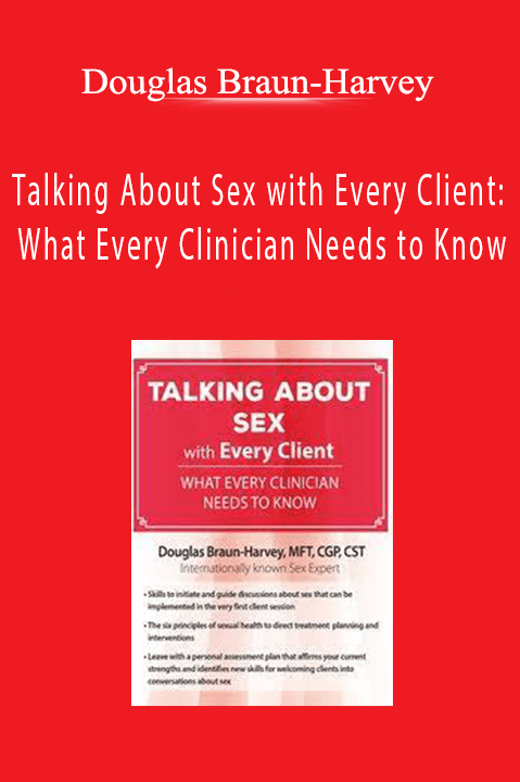 Talking About Sex with Every Client: What Every Clinician Needs to Know – Douglas Braun–Harvey