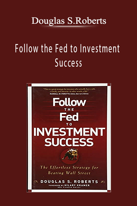 Follow the Fed to Investment Success – Douglas S.Roberts