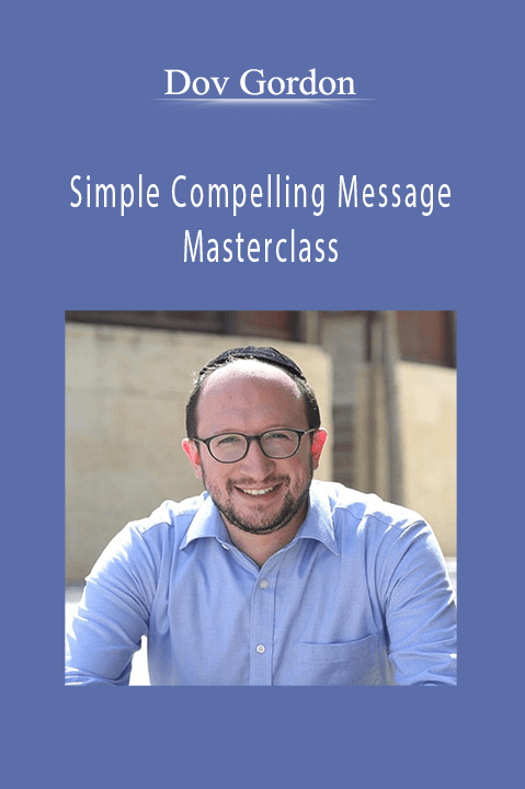 Simple Compelling Message Masterclass – Dov Gordon