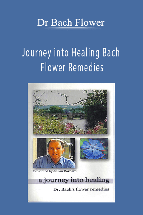 Journey into Healing Bach Flower Remedies – Dr Bach Flower