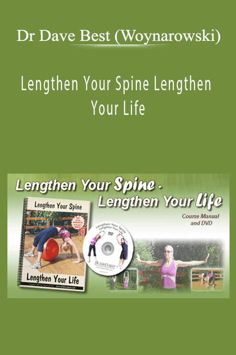 Lengthen Your Spine Lengthen Your Life – Dr Dave Best (Woynarowski)