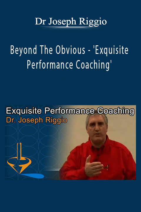 Beyond The Obvious – 'Exquisite Performance Coaching' – Dr Joseph Riggio