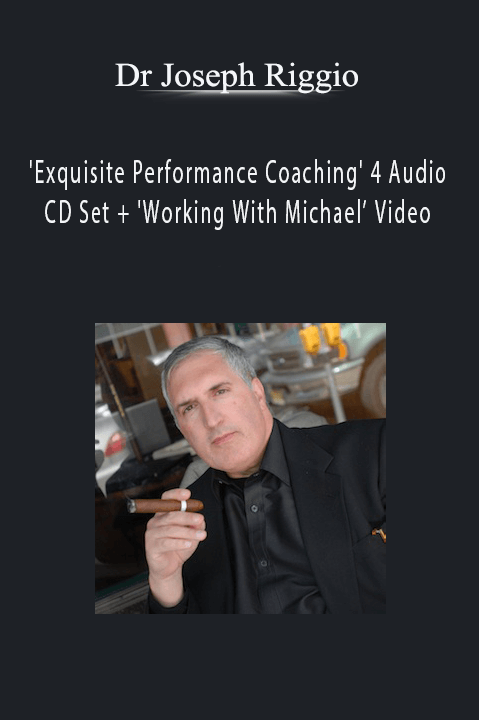 Exquisite Performance Coaching 4 Audio CD Set + 'Working With Michael’ Video – Dr Joseph Riggio