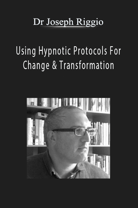 Using Hypnotic Protocols For Change & Transformation – Dr Joseph Riggio