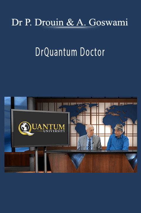 Quantum Doctor – Dr Paul Drouin & Amit Goswami