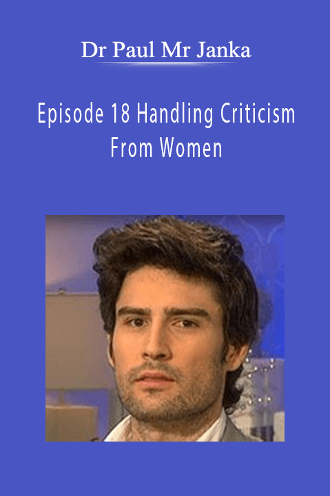 Episode 18 Handling Criticism From Women – Dr Paul Mr Janka