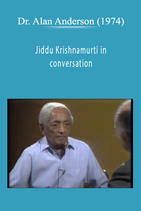 Dr. Alan Anderson (1974) - Jiddu Krishnamurti in conversation