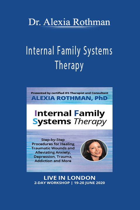 Internal Family Systems Therapy: Step–by–Step Procedures for Healing Traumatic Wounds and Alleviating Anxiety