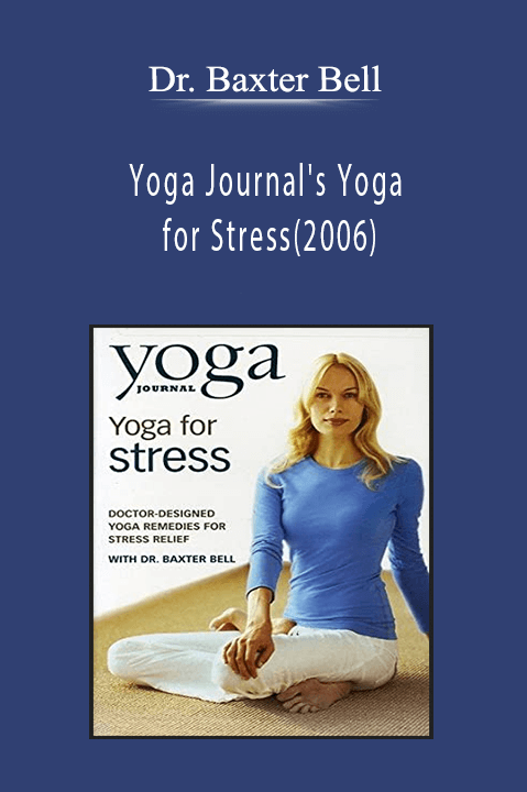 Yoga Journal's Yoga for Stress(2006) – Dr. Baxter Bell