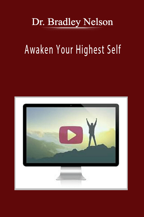 Awaken Your Highest Self – Dr. Bradley Nelson