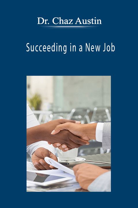 Succeeding in a New Job – Dr. Chaz Austin