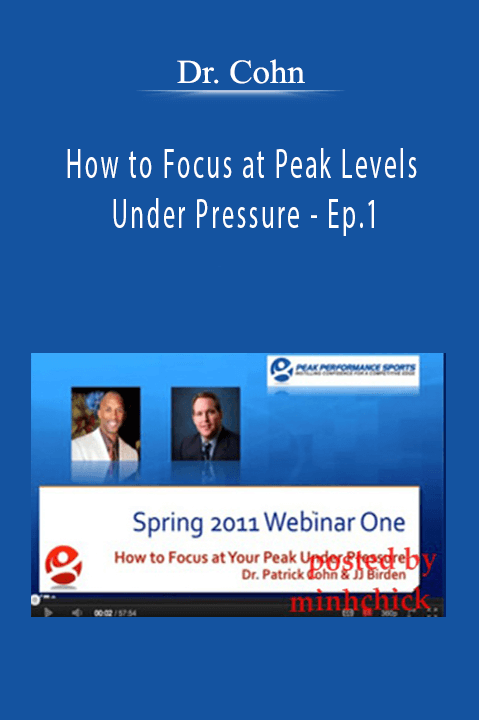 How to Focus at Peak Levels Under Pressure – Ep.1 – Dr. Cohn