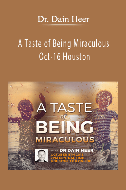 A Taste of Being Miraculous Oct–16 Houston – Dr. Dain Heer