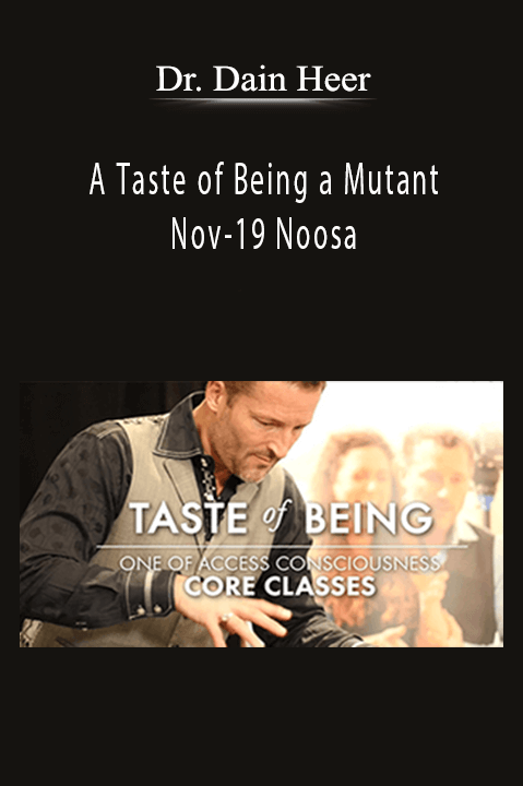 A Taste of Being a Mutant Nov–19 Noosa – Dr. Dain Heer