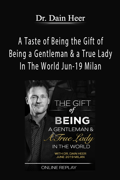 A Taste of Being the Gift of Being a Gentleman & a True Lady In The World Jun–19 Milan – Dr. Dain Heer