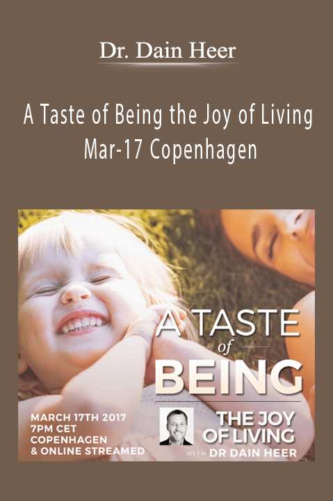 A Taste of Being the Joy of Living Mar–17 Copenhagen – Dr. Dain Heer