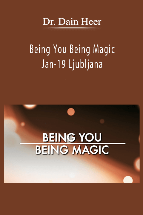 Being You Being Magic Jan–19 Ljubljana – Dr. Dain Heer