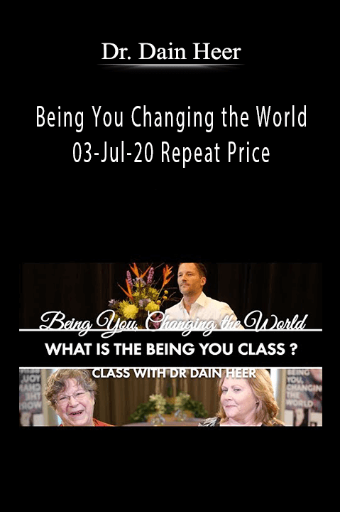 Being You Changing the World 03–Jul–20 Repeat Price – Dr. Dain Heer