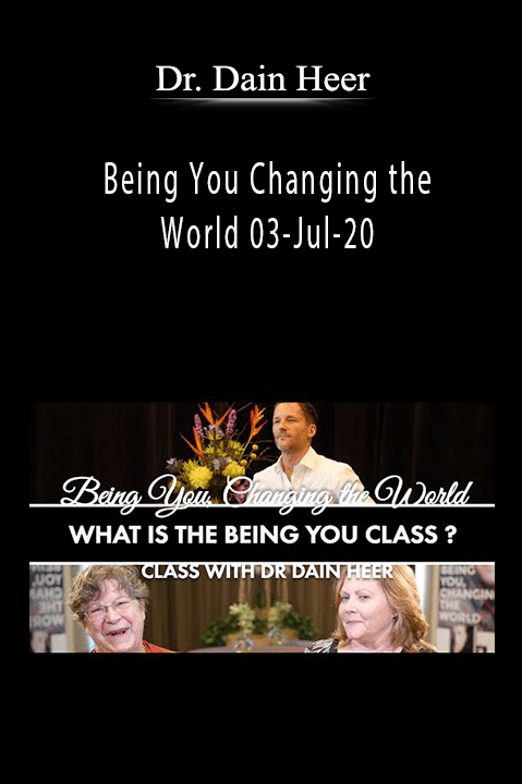 Being You Changing the World 03–Jul–20 – Dr. Dain Heer