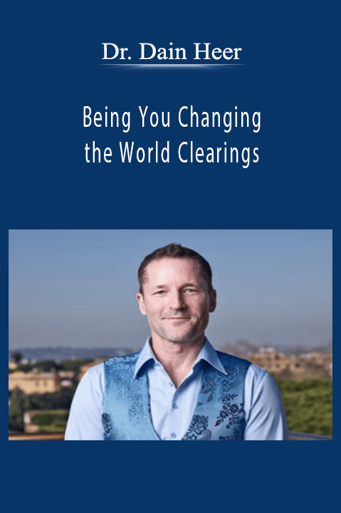 Being You Changing the World Clearings – Dr. Dain Heer