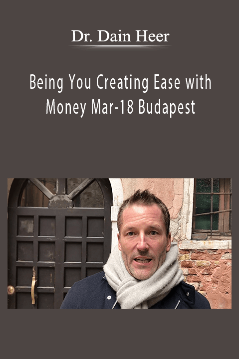 Being You Creating Ease with Money Mar–18 Budapest – Dr. Dain Heer