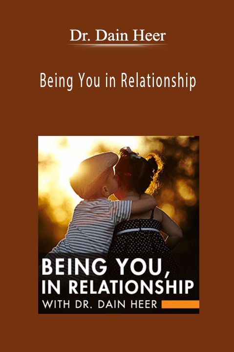 Being You in Relationship – Dr. Dain Heer