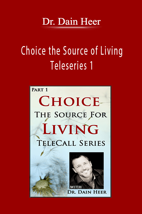 Choice the Source of Living Teleseries 1 – Dr. Dain Heer