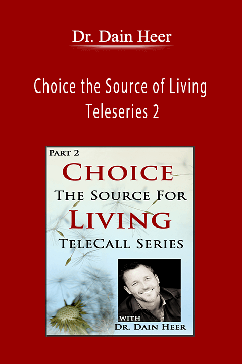 Choice the Source of Living Teleseries 2 – Dr. Dain Heer