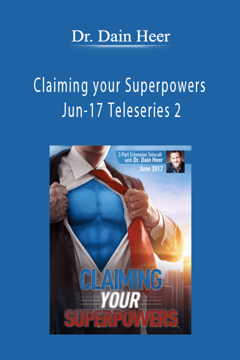 Claiming your Superpowers Jun–17 Teleseries 2 – Dr. Dain Heer