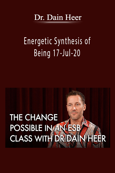 Energetic Synthesis of Being 17–Jul–20 – Dr. Dain Heer