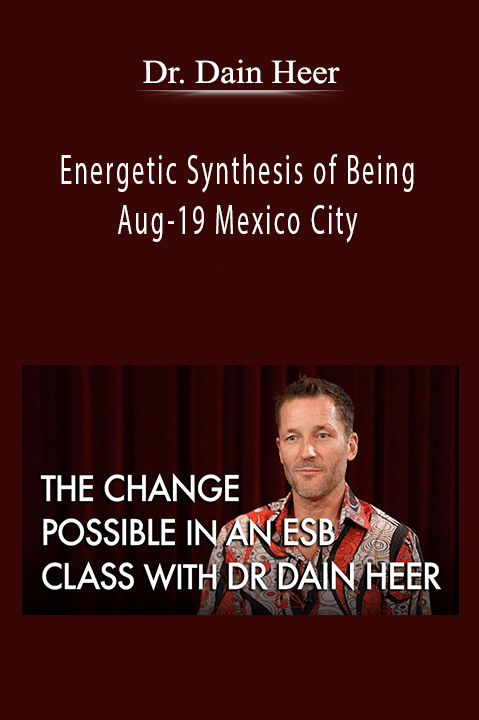 Energetic Synthesis of Being Aug–19 Mexico City – Dr. Dain Heer