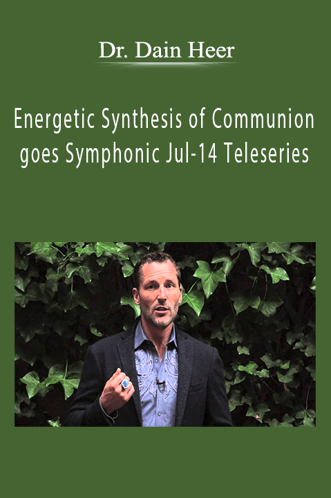 Energetic Synthesis of Communion goes Symphonic Jul–14 Teleseries – Dr. Dain Heer