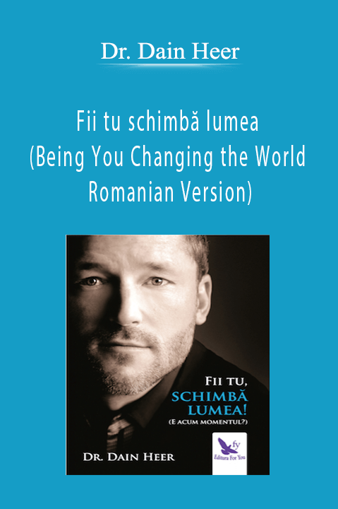 Fii tu schimbă lumea (Being You Changing the World – Romanian Version) – Dr. Dain Heer