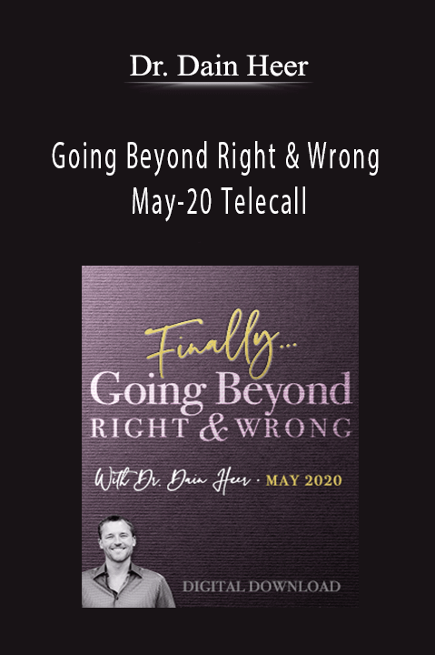 Going Beyond Right & Wrong May–20 Telecall – Dr. Dain Heer