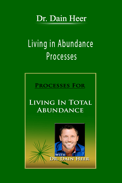 Living in Abundance Processes – Dr. Dain Heer