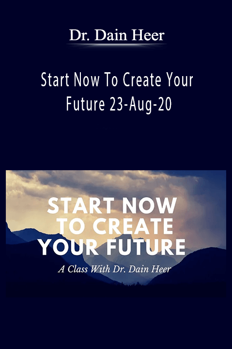 Start Now To Create Your Future 23–Aug–20 – Dr. Dain Heer