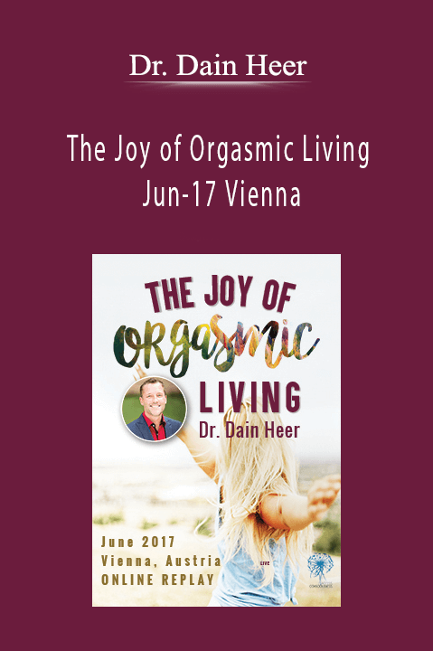 The Joy of Orgasmic Living Jun–17 Vienna – Dr. Dain Heer