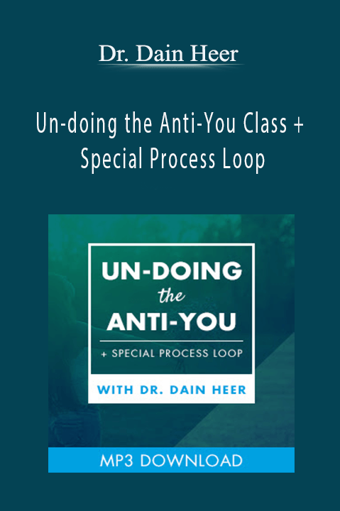 Un–doing the Anti–You Class + Special Process Loop – Dr. Dain Heer