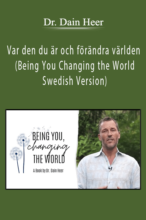 Var den du är och förändra världen (Being You Changing the World – Swedish Version) – Dr. Dain Heer