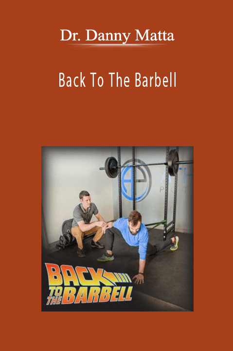 Back To The Barbell – Dr. Danny Matta