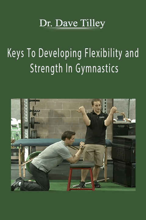 Keys To Developing Flexibility and Strength In Gymnastics – Dr. Dave Tilley