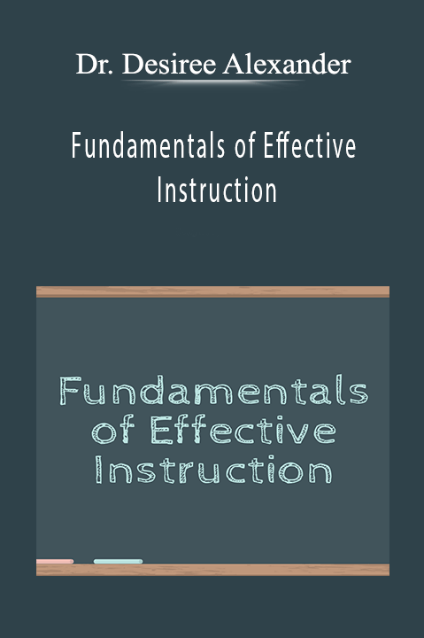 Fundamentals of Effective Instruction – Dr. Desiree Alexander