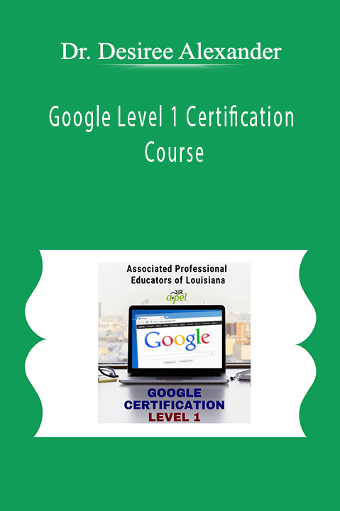 Google Level 1 Certification Course – Dr. Desiree Alexander