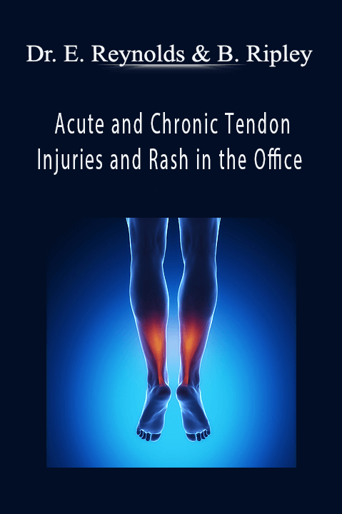 Acute and Chronic Tendon Injuries and Rash in the Office – Dr. Eric Reynolds & Bret Ripley