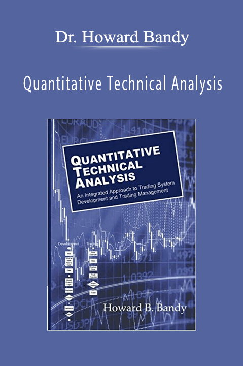 Quantitative Technical Analysis: An integrated approach to trading system development and trading management – Dr. Howard Bandy