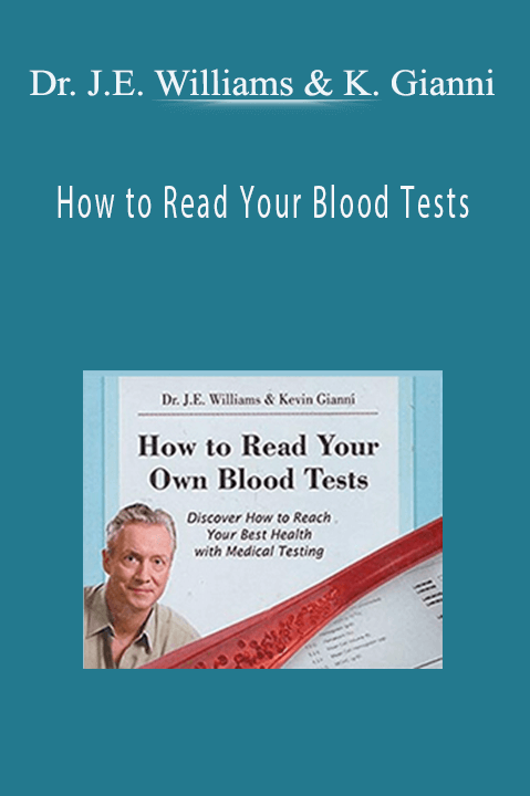 How to Read Your Blood Tests – Dr. J.E. Williams & Kevin Gianni