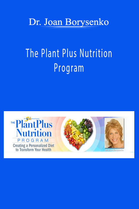 The Plant Plus Nutrition Program – Dr. Joan Borysenko